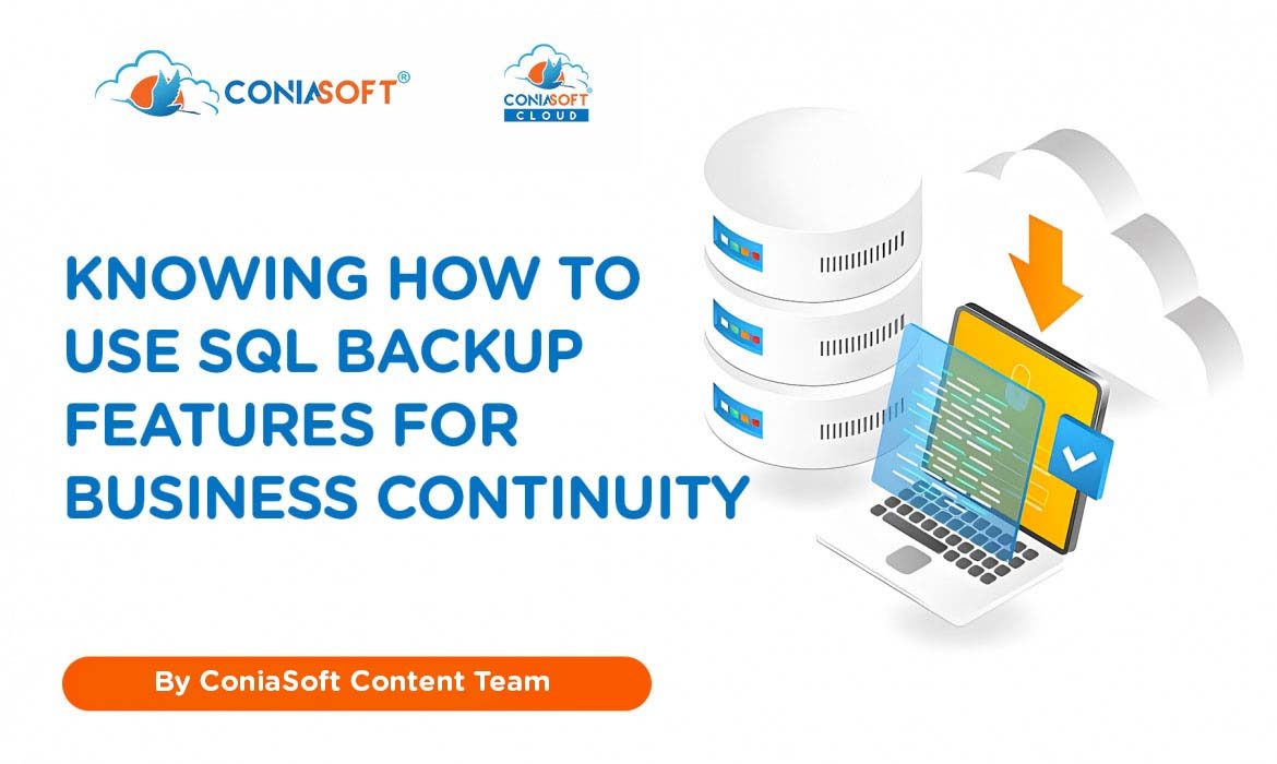 KNOWING HOW TO USE SQL BACKUP FEATURES FOR BUSINESS CONTINUITY